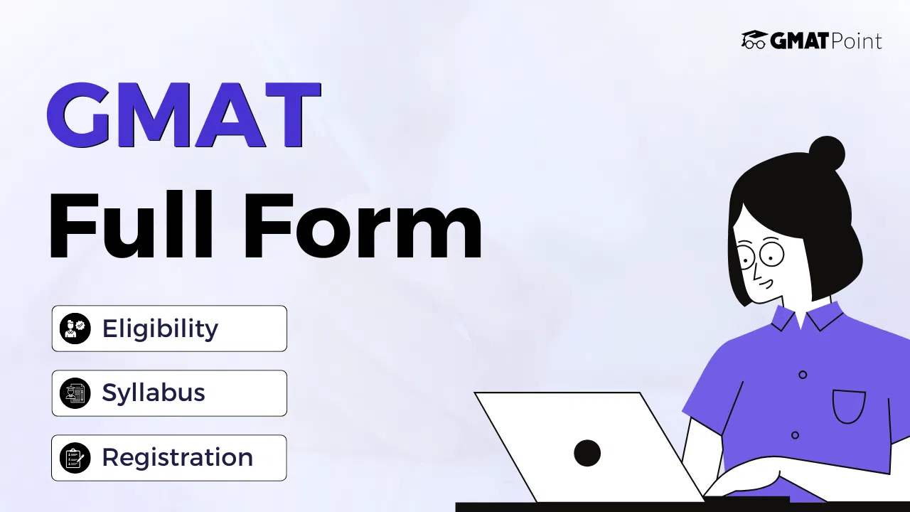GMAT Full Form: Eligibility Criteria,  Syllabus, Fees, Exam Pattern