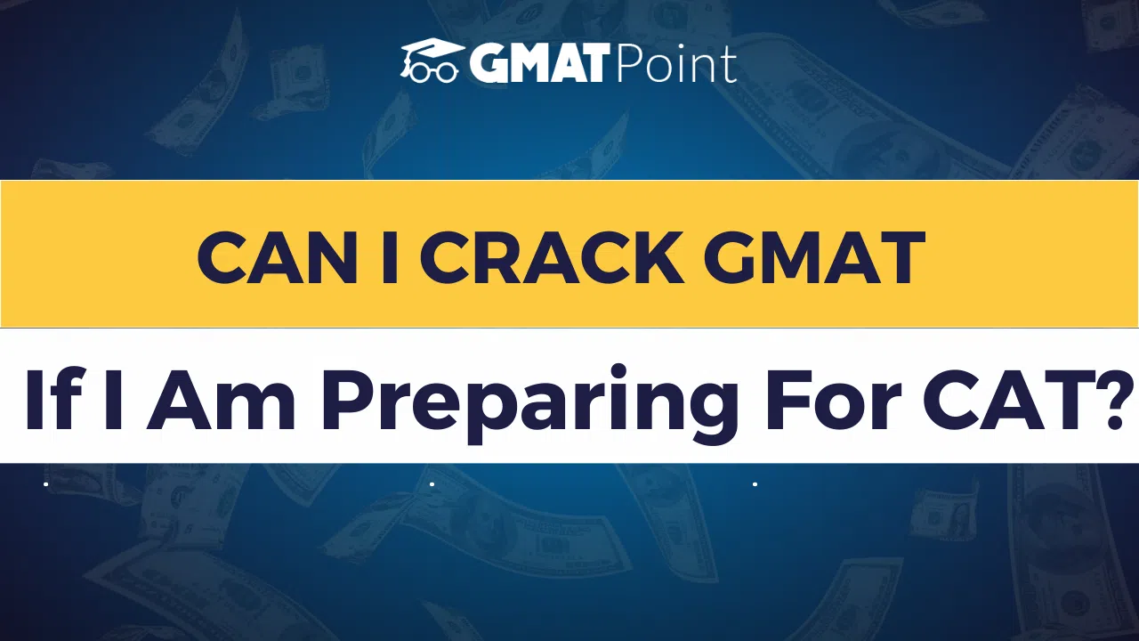 CAT vs GMAT, Can I Crack GMAT if I am Preparing for CAT? image