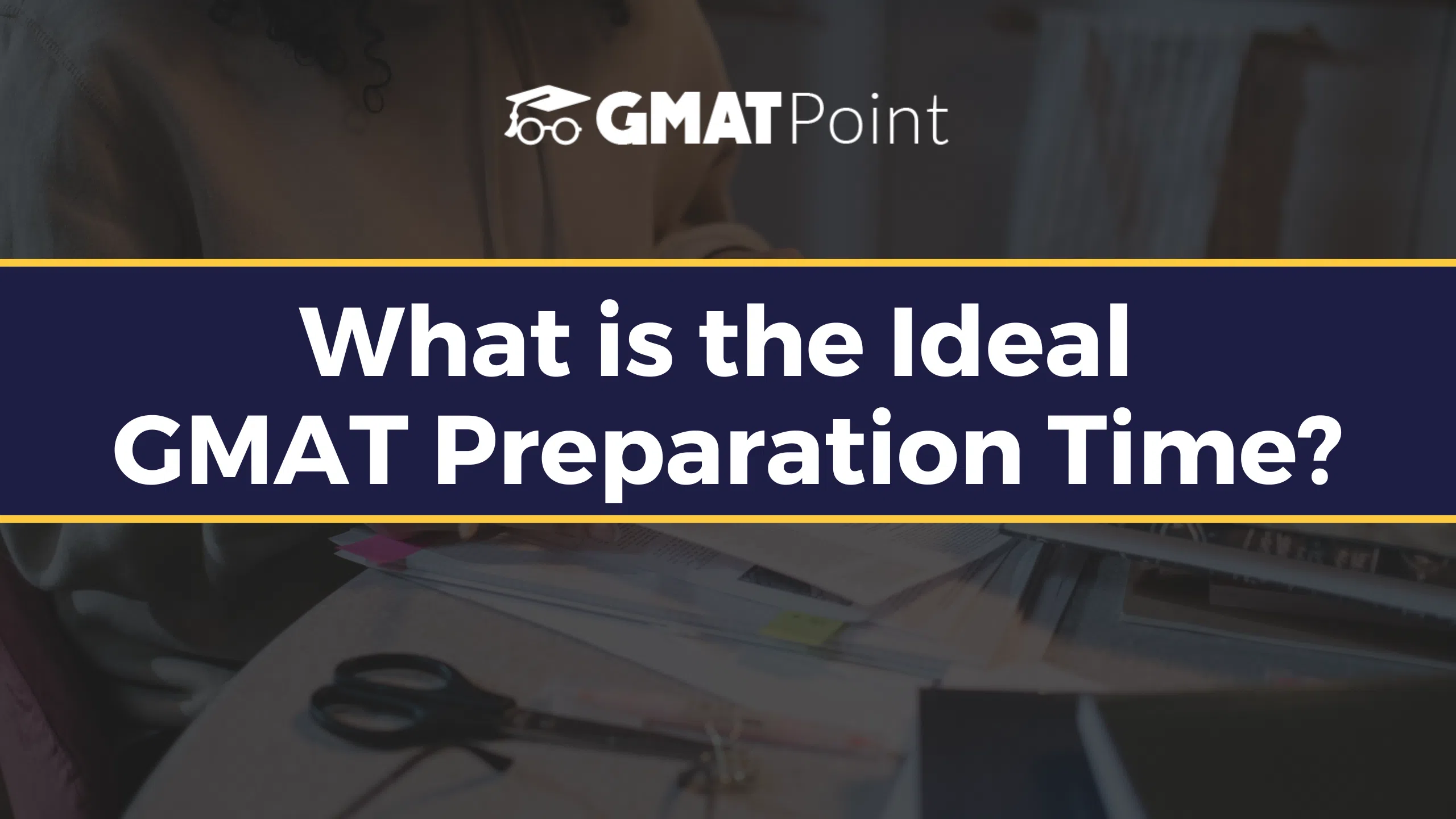 What is the Ideal GMAT Preparation Time? Check Details Now image